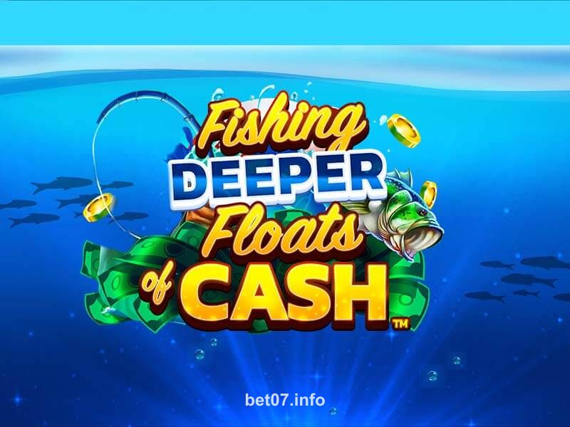 Fishing Deeper Floats of Cash bet07